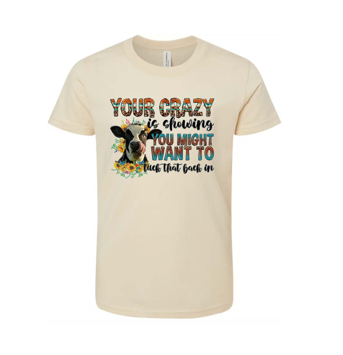 "Your Crazy is Showing" Unisex Cream Cotton T-Shirt - Vinyl Graphic